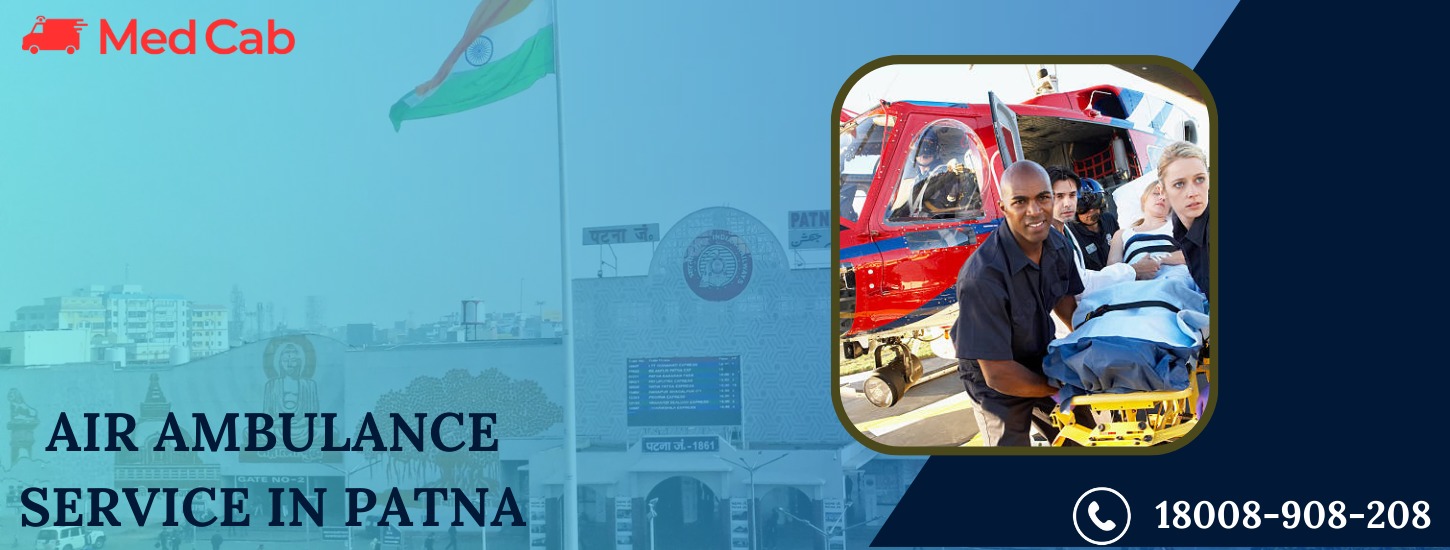 Air Ambulance Service in Patna: MedCab Ambulance Service Soars Above the Rest