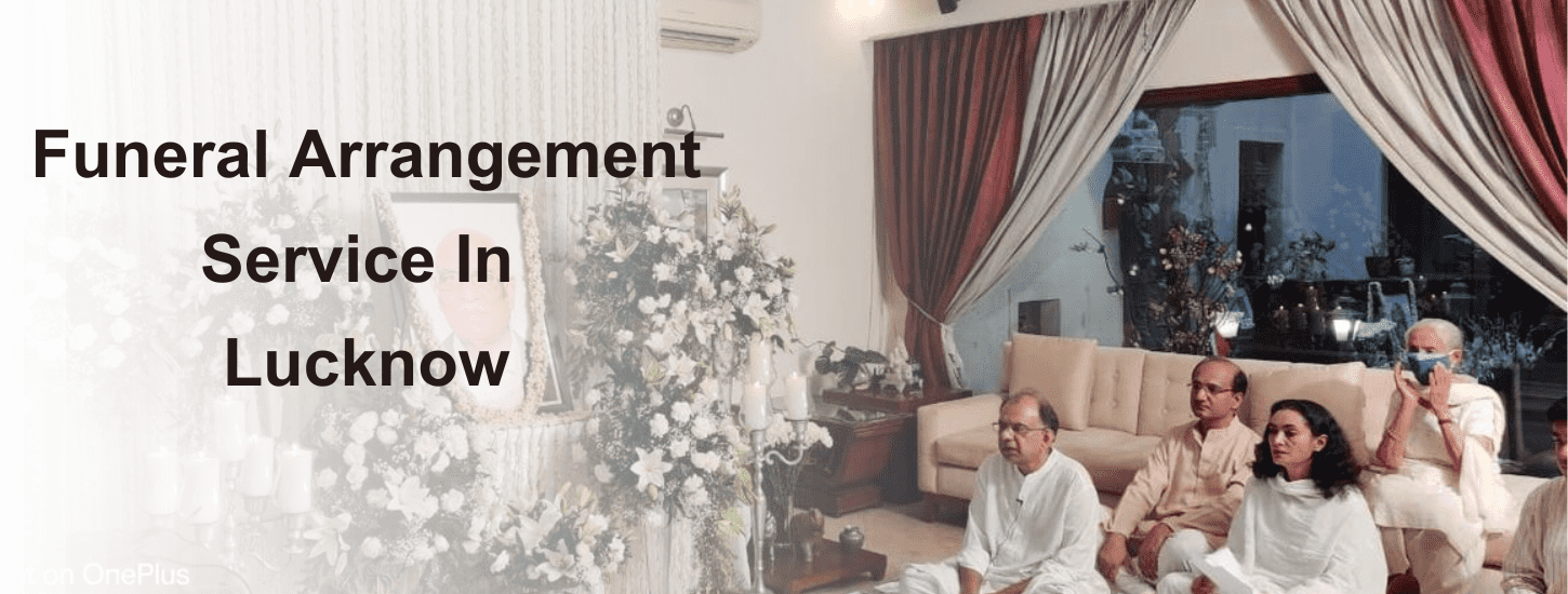 Funeral Arrangements in Lucknow: A Step-by-Step Guide