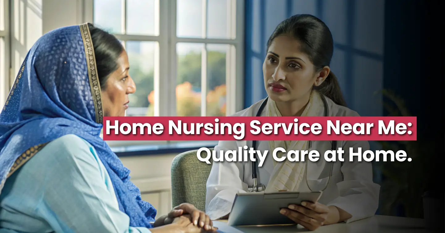 Home Nursing Service Near Me: Quality Care at Home.