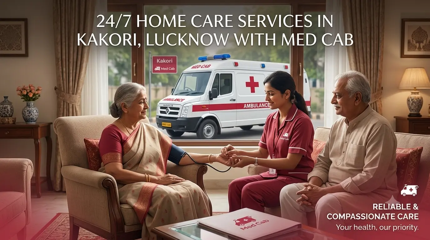 24/7 Home Care Services in Kakori, Lucknow with Med Cab