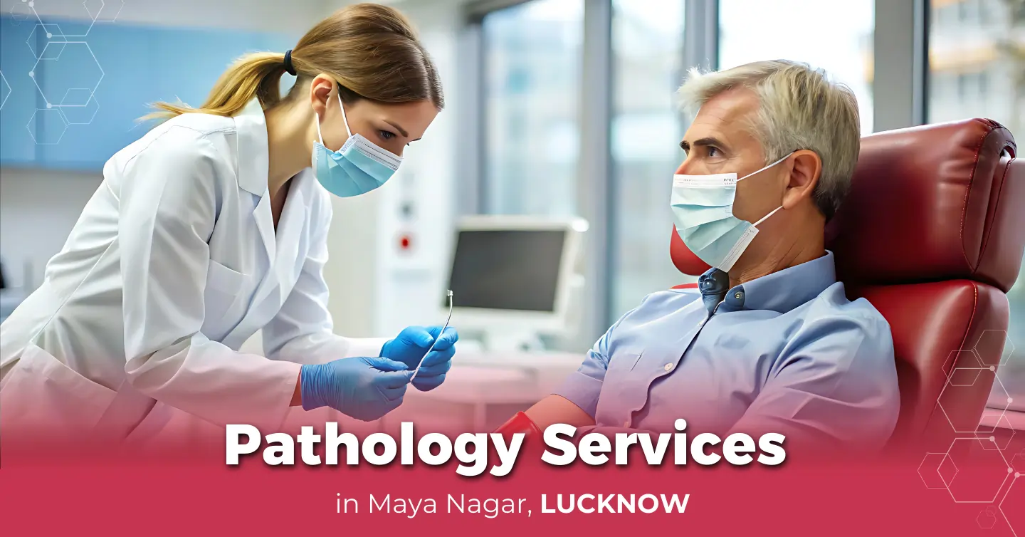 Pathology Service in Maya Nagar, Lucknow